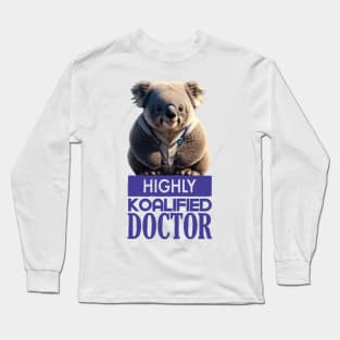 Just a Highly Koalified Doctor Koala 3 Long Sleeve T-Shirt